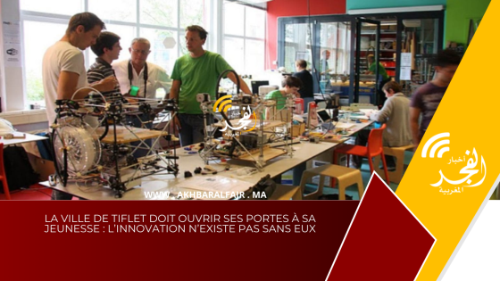 La ville de TIFLET doit ouvrir ses portes à sa jeunesse : l’innovation n’existe pas sans eux